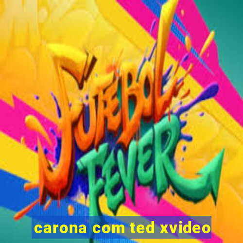 carona com ted xvideo